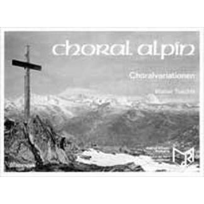 Titelbild für RUNDEL 0142 - CHORAL ALPIN - CHORALVARIATIONEN