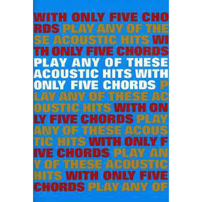 Titelbild für MSAM 1003772 - PLAY ANY OF THESE ACOUSTIC HITS WITH ONLY 5 CHORDS
