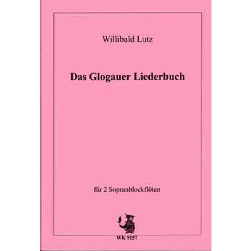 Titelbild für WK 9157 - Das Glogauer Liederbuch 1