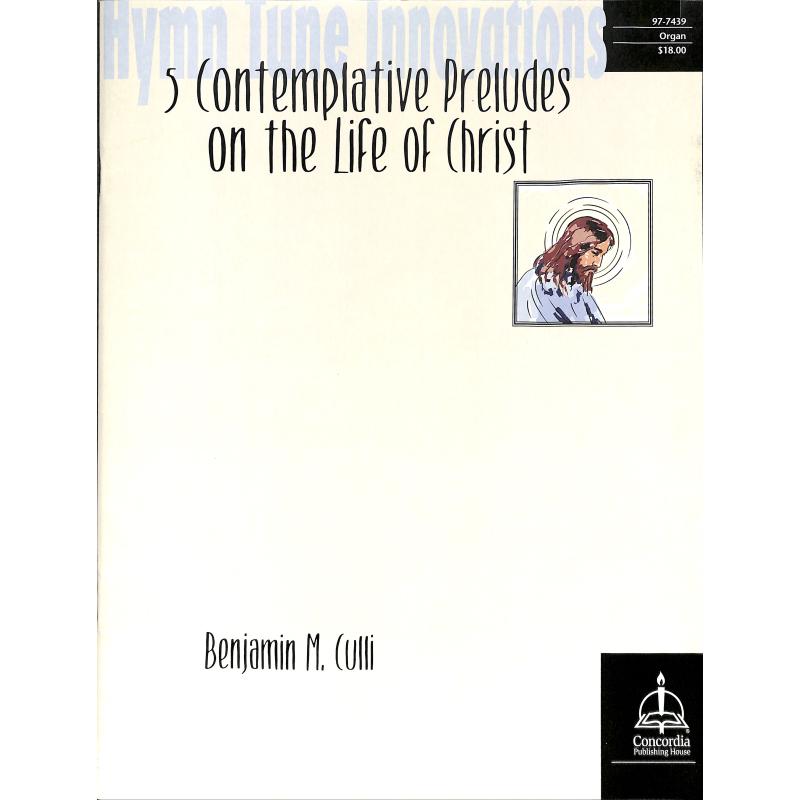 Titelbild für CONCORDIA 97-7439 - 5 Contemplative Preludes on the Life of Christ
