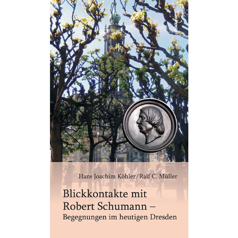 Titelbild für 978-3-938533-63-5 - Blickkontakte mit Robert Schumann | Begegnungen im heutigen Dresden