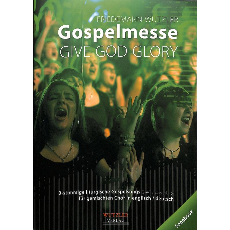 Titelbild für WUTZLER 107-363 - Gospelmesse - Give God Glory