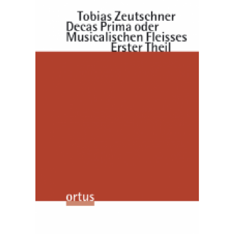 Titelbild für ORTUS 289 - Decas prima oder Musicalischen Fleisses erster Theil