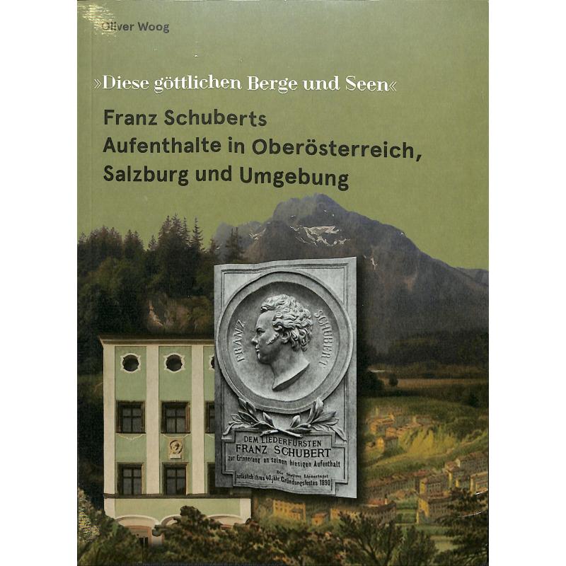Titelbild für 978-3-9824191-1-4 - Franz Schuberts Aufenthalte in Oberösterreich Salzburg und Umgebung