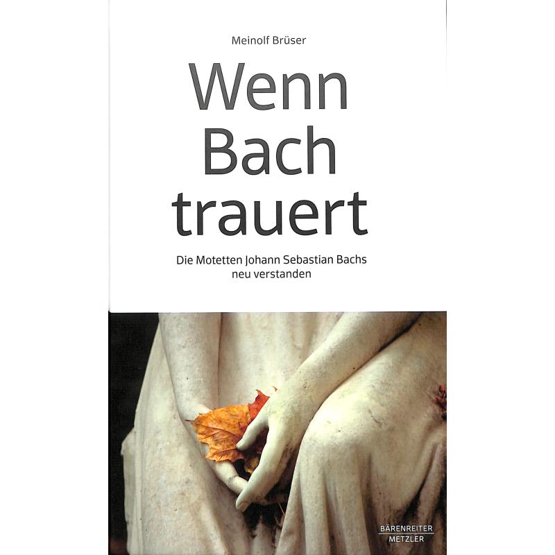 Titelbild für 978-3-662-64672-4 - Wenn Bach trauert - Die Motetten Johann Sebastian Bachs neu verstanden
