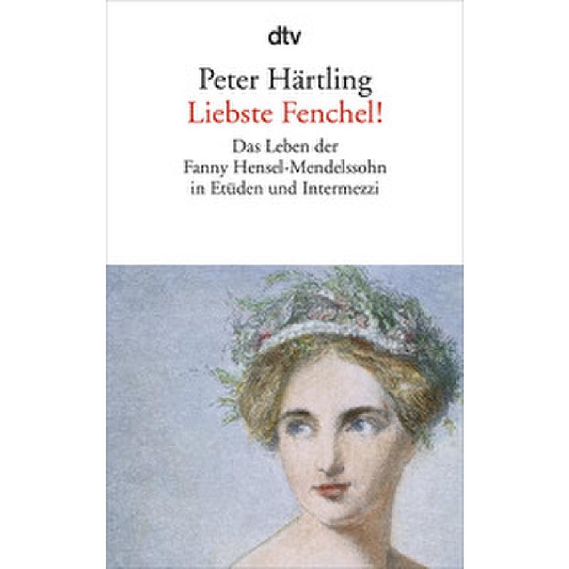Titelbild für 978-3-423-14195-6 - Liebste Fenchel | Das Leben der Fanny Hensel Mendelssohn in Etüden und Intermezzi