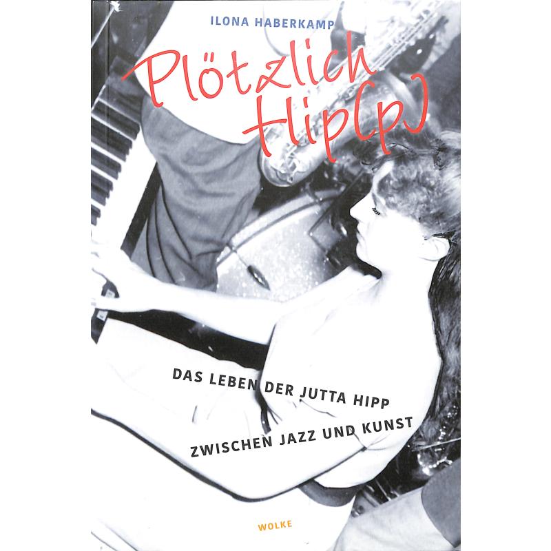 Titelbild für 978-3-95593-137-7 - Plötzlich Hip(p) - Das Leben der Jutta Hipp zwischen Jazz und Kunst