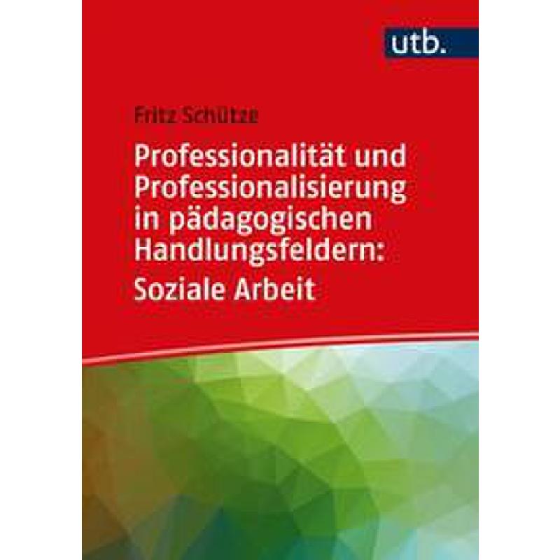 Titelbild für 978-3-8252-5462-9 - Professionalität und Professionalisierung in pädagogischen Handlungsfeldern | Soziale Arbeit
