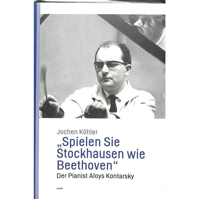 Titelbild für 978-3-95593-143-8 - Spielen Sie Stockhausen wie Beethoven | Der Pianist Aloys Kontarsky